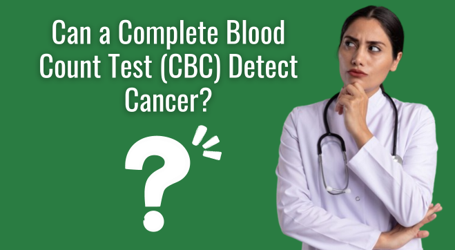 Can a CBC Test Detect Cancer? What You Need to Know
