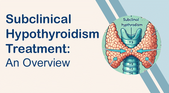 Subclinical Hypothyroidism Treatment: Medications, Natural Remedies, and Diet Tips